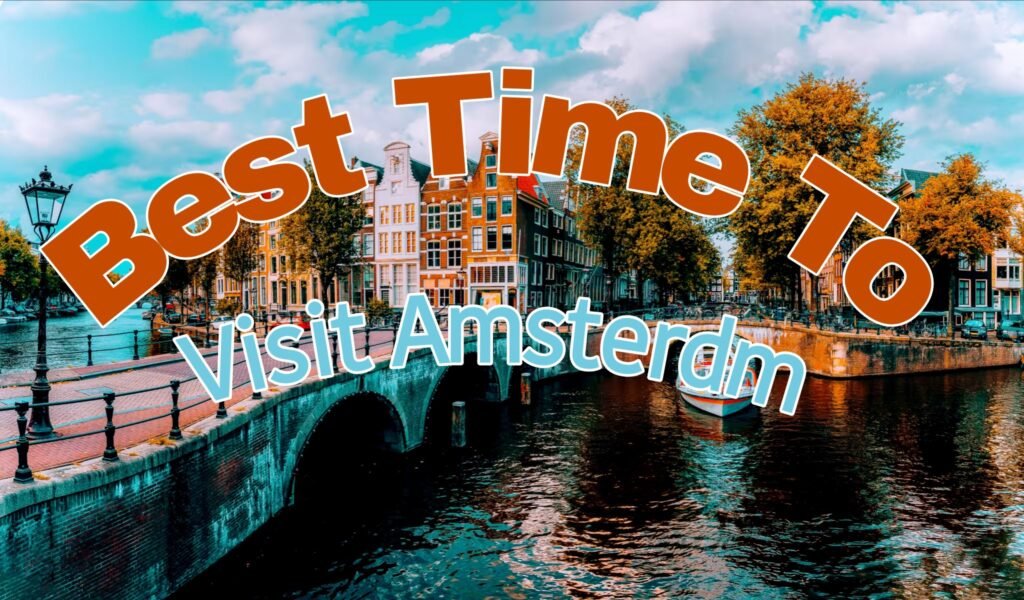 Best Time to Visit Amsterdam 2026 – Month-by-Month